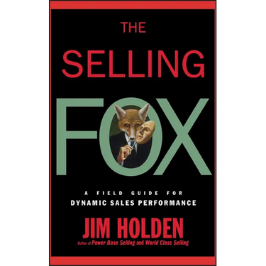 The Selling Fox: A Field Guide for Dynamic Sales Performance