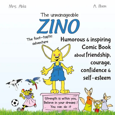 The unmanageable Zino: the foot-tastic adventure: humorous and inspiring comic book for kids about friendship, courage, confidence and self-esteem