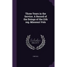 Three Years in the Service. A Record of the Doings of the 11th reg. Missouri Vols