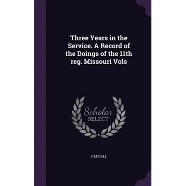 Three Years in the Service. A Record of the Doings of the 11th reg. Missouri Vols