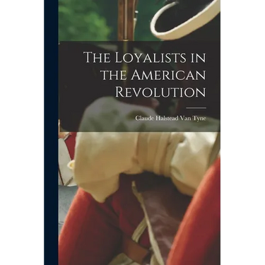 The Loyalists in the American Revolution
