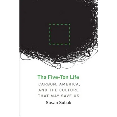 The Five-Ton Life: Carbon, America, and the Culture That May Save Us