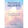 Treasures in Heaven: Living with Eternal Hope in a Temporary World