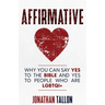 Affirmative: Why You Can Say Yes to the Bible and Yes to People Who Are LGBTQI+