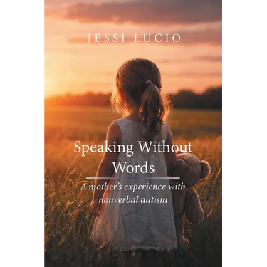 Speaking Without Words: A mother's experience with nonverbal autism
