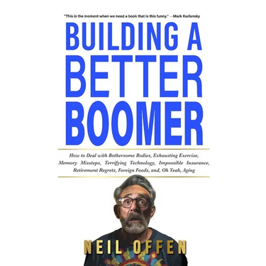 Building a Better Boomer: How to deal with bothersome bodies, exhausting exercise, memory missteps, terrifying technology, impossible insurance, retir