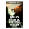 Sherlock Holmes vs. Professor Moriarty - Complete Trilogy: Tales of the World's Most Famous Detective and His Archenemy