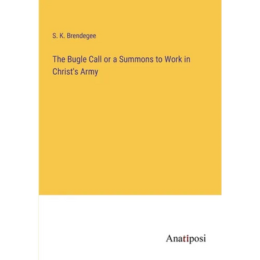 The Bugle Call or a Summons to Work in Christ's Army