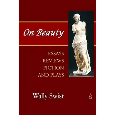 On Beauty: Essays, Reviews, Fiction, and Plays