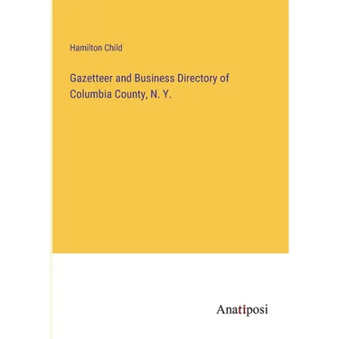 Gazetteer and Business Directory of Columbia County, N. Y.