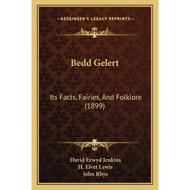 Bedd Gelert: Its Facts, Fairies, And Folklore (1899)