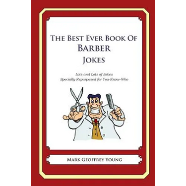 The Best Ever Book of Barber Jokes: Lots and Lots of Jokes Specially Repurposed for You-Know-Who