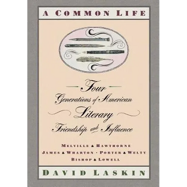 A Common Life: Four Generations of American Literary Friendships and Influence
