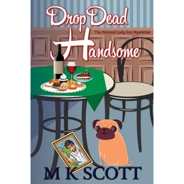 ThePainted Lady Inn Mysteries: Drop Dead Handsome: A Cozy Mystery w/ Recipes
