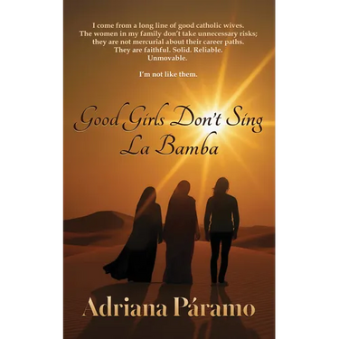 Good Girls Don't Sing La Bamba: A Memoir of Straying