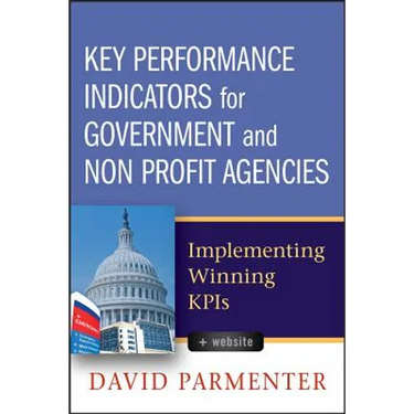 Key Performance Indicators for Government and Non Profit Agencies: Implementing Winning Kpis
