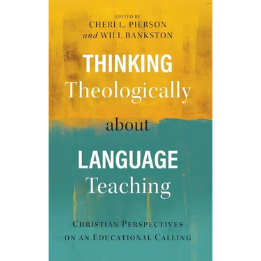 Thinking Theologically about Language Teaching: Christian Perspectives on an Educational Calling
