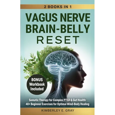 Vagus Nerve Brain-Belly Reset (2 Books in 1): Somatic Therapy for Complex PTSD & Gut Health: 40+ Beginner Exercises for Optimal Mind-Body Healing.