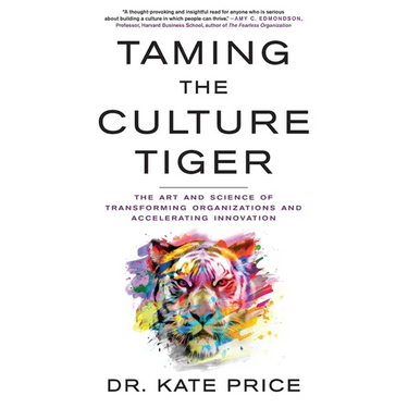 Taming the Culture Tiger: The Art and Science of Transforming Organizations and Accelerating Innovation