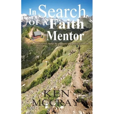 In Search Of A Faith Mentor: The discovery will change the trajectory and quality of your life.