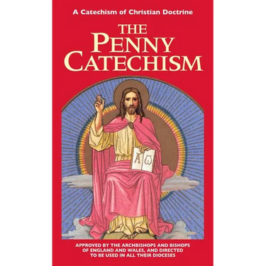 The Penny Catechism: A Catechism of Christian Doctrine