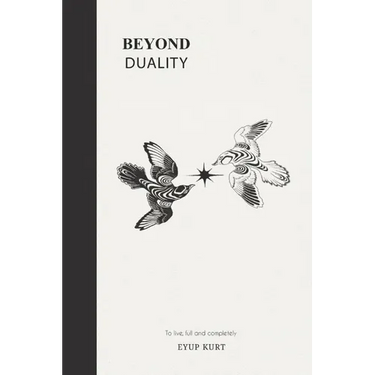 Beyond Duality: To live, full and completely.