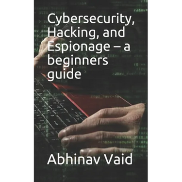 Cybersecurity, Hacking, and Espionage - a beginners guide