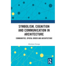 Symbolism, Cognition and Communication in Architecture: Communities, Spatial Order and Architecture