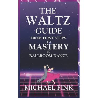The Waltz Guide: From First Steps to Mastery in Ballroom Dance