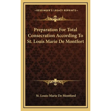 Preparation For Total Consecration According To St. Louis Marie De Montfort