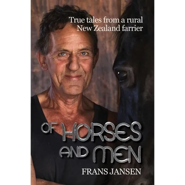 Of Horses and Men: True tales from a rural New Zealand farrier