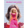 She Doesn't Seem Autistic