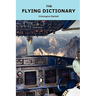 The Flying Dictionary: A Fascinating and Unparalleled Primer (Air Crashes and Miracle Landings)