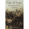 City of Tears: The Dark History of Paris