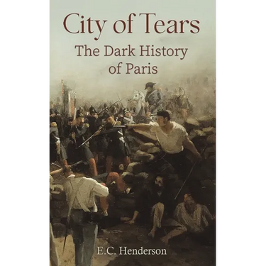 City of Tears: The Dark History of Paris