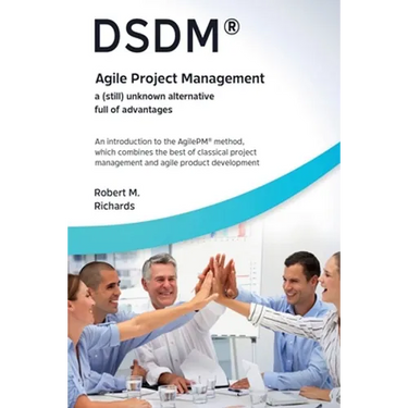 DSDM(R) - Agile Project Management - a (Still) Unknown Alternative Full of Advantages