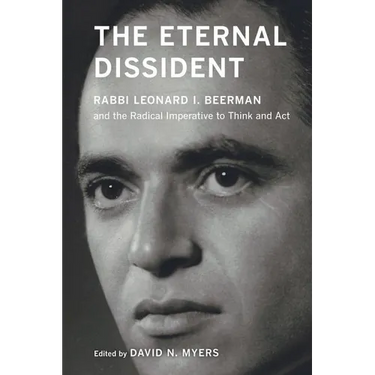 The Eternal Dissident: Rabbi Leonard I. Beerman and the Radical Imperative to Think and ACT