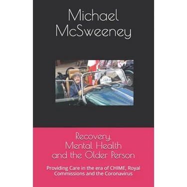 Recovery, Mental Health and the Older Person: Providing Care in the era of CHIME, Royal Commissions and the Coronavirus