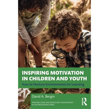 Inspiring Motivation in Children and Youth: How to Nurture Environments for Learning