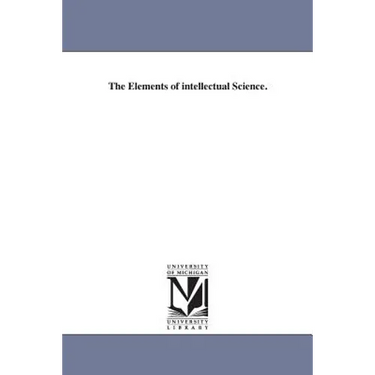 The Elements of intellectual Science.