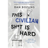 This Civilian Sh*t is Hard: From the Cockpit, Cubicle, and Beyond