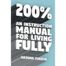 200% - An Instruction Manual for Living Fully