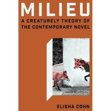 Milieu: A Creaturely Theory of the Contemporary Novel