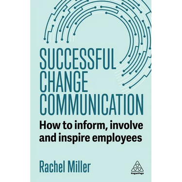 Successful Change Communication: How to Inform, Involve and Inspire Employees