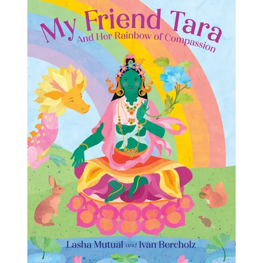 My Friend Tara: And Her Rainbow of Compassion