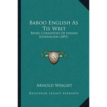 Baboo English As 'Tis Writ: Being Curiosities Of Indian Journalism (1891)