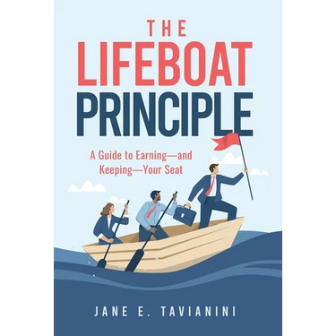 The Lifeboat Principle: A Guide to Earning - and Keeping - Your Seat