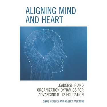 Aligning Mind and Heart: Leadership and Organization Dynamics for Advancing K-12 Education