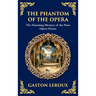The Phantom of the Opera: The Original Gothic Mystery Romance - Love, Obsession, and Terror (Deluxe Hardbound Edition)