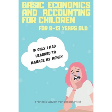 Basic Economics and Accounting for Children for 9-13 Years Old: What if teaching your child to save his pocket money was easier than you thought?